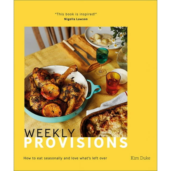 Weekly Provisions: How to Eat Seasonally and Love What's Left Over (Hardcover)