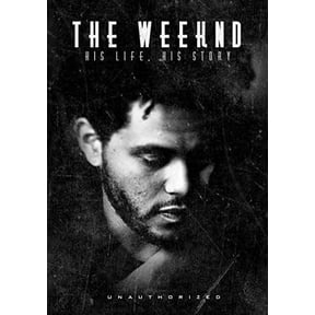 Weeknd: His Life His