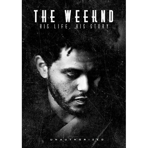 Weeknd: His Life His