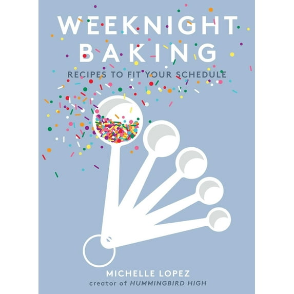 Weeknight Baking: Recipes to Fit Your Schedule, (Hardcover)