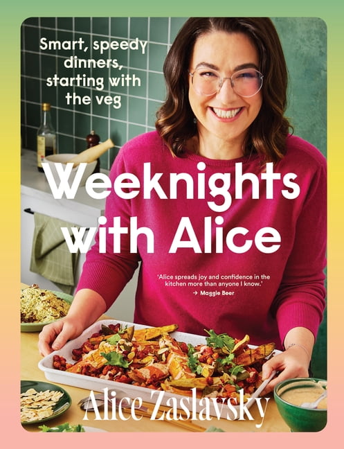 Weeknights with Alice: Smart, Speedy Dinners, Starting with the Veg, (Paperback)