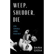 Weep, Shudder, Die On Opera and Poetry, Paperback