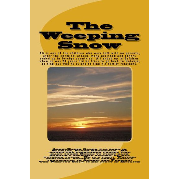 The Weeping Snow : Halabja Chemical Attack, 16th March 1988 by Saddam's regime, 5000 civilians killed, 10,000 wounded, many children left, Ali ended up in Esfahan, after 24 years goes back to find out who he is and tries to find his family relations. (Paperback)