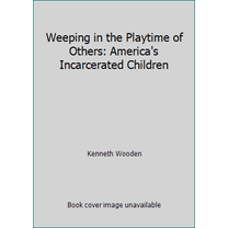 Pre-Owned Weeping in the Playtime of Others: America's Incarcerated Children (Paperback) 0070716439 9780070716438