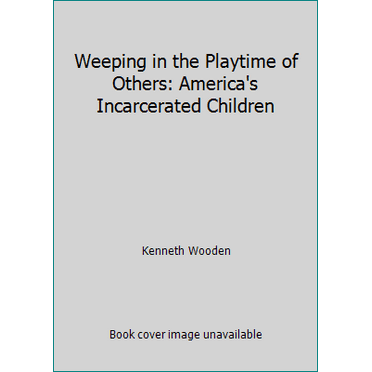 Pre-Owned Weeping in the Playtime of Others: America's Incarcerated Children (Paperback) 0070716439 9780070716438