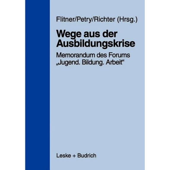 Wege Aus Der Ausbildungskrise: Memorandum Des Forums "Jugend -- Bildung -- Arbeit" Mit Untersuchungsergebnissen Des Inst, (Paperback)