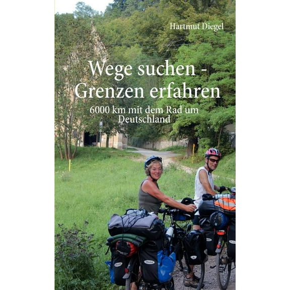 Wege suchen - Grenzen erfahren: 6000 km mit dem Rad um Deutschland, (Paperback)
