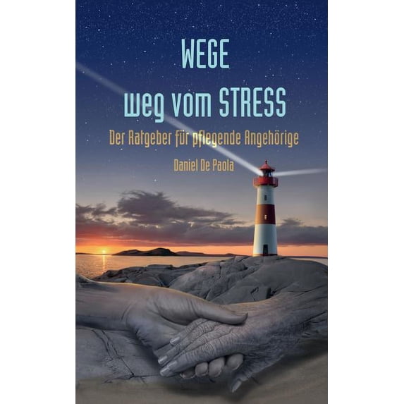 Wege weg vom Stress: Der Ratgeber für pflegende Angehörige, (Paperback)