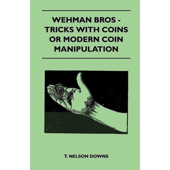 Wehman Bros - Tricks With Coins Or Modern Coin Manipulation (Paperback)