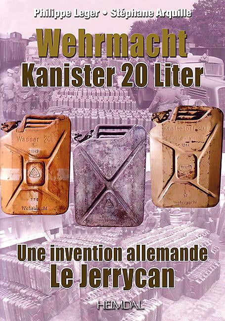 Wehrmacht Kanister 20 Liter : Une Invention Allemande Le Jerrycan  (Hardcover) 