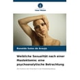 thumbnail image 1 of Weibliche Sexualität nach einer Mastektomie: eine psychoanalytische Betrachtung, (Paperback), 1 of 1