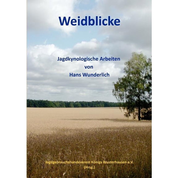 Weidblicke: Jagdkynologische Arbeiten von Haus Wunderlich, (Paperback)
