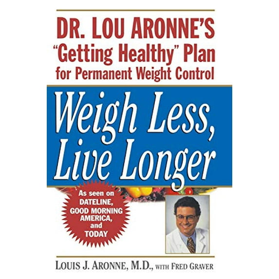 Pre-Owned Weigh Less, Live Longer: Dr. Lou Aronne's Getting Healthy Plan for Permanent Weight Control (Paperback) 0471239488 9780471239482