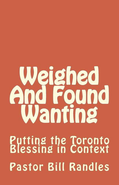 Weighed and Found Wanting : Putting the Toronto Blessing in Context