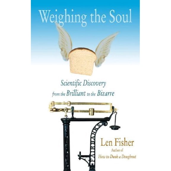 Pre-Owned Weighing the Soul: Scientific Discovery from the Brilliant to the Bizarre Paperback