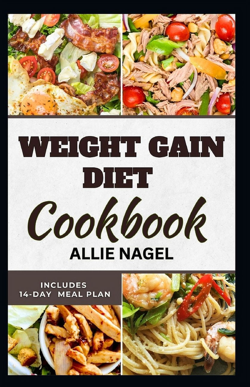 Weight Gain Diet Cookbook Wholesome High Calorie Recipes for Healthy