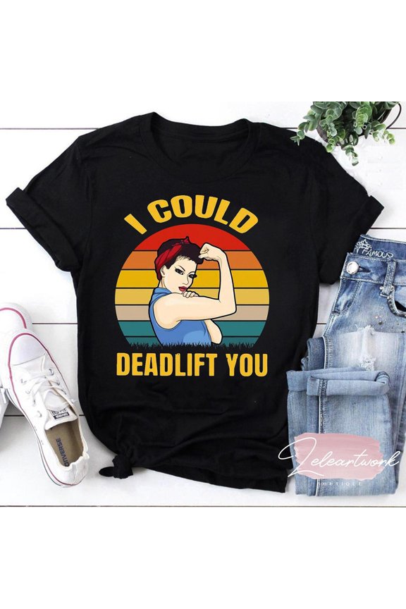 Weight Lifting I Could Deadlift You Vintage Funny T-Shirt, Funny Gym Shirt, Weight Lifting