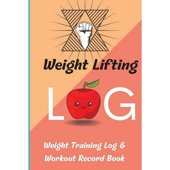 Weight Lifting Log Book: Weight Training Log & Workout Record Book for Men and Women, Exercise Notebook and Gym Jour, (Paperback)