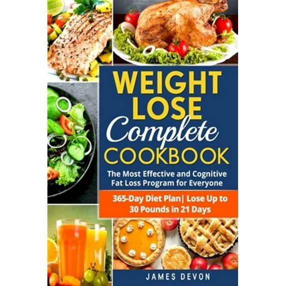 Weight Lose Complete Cookbook: The Most Effective and Cognitive Fat Loss Program for Everyone - 365-Day Diet Plan- Lose Up to 30 Pounds in 21 Days (Paperback)