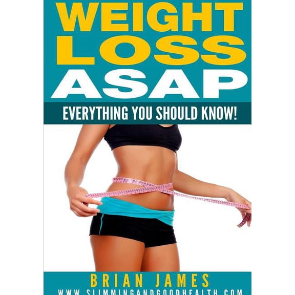 Weight Loss ASAP - Everything You Should Know!, (Paperback)