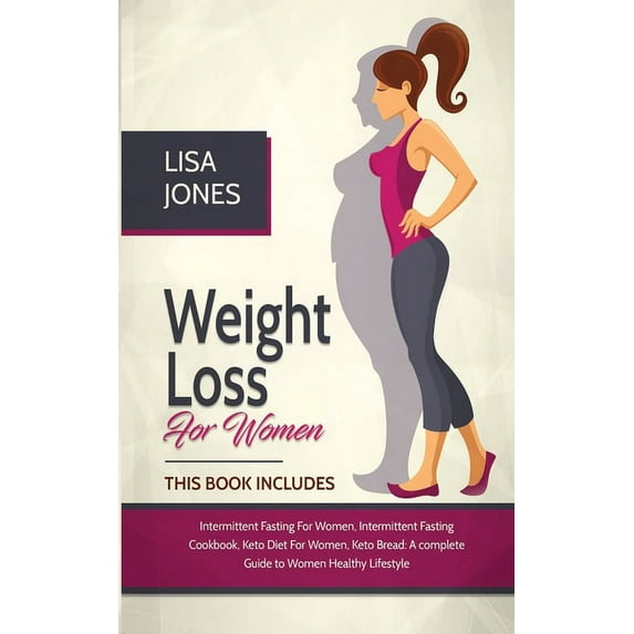 Weight Loss For Women: 4 Books In 1 Intermittent Fasting for Women, Intermittent Fasting Cookbook, Keto Diet for Women, , (Paperback)