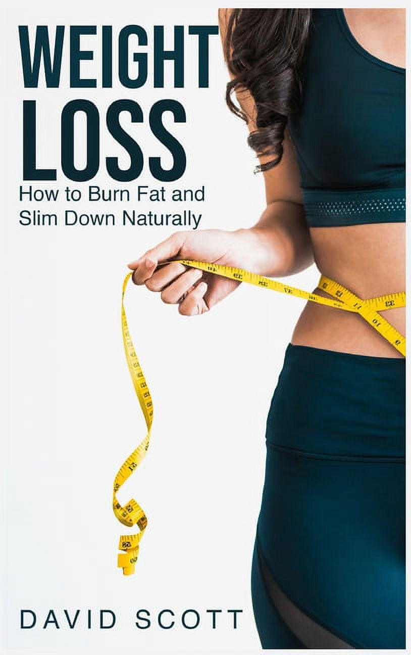 Weight Loss: How to Burn Fat and Slim Down Naturally (Hardcover)