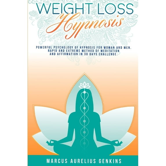 Weight Loss Hypnosis: Powerful Psychology of Hypnosis for Woman and Men. Rapid and Extreme Method of Meditation and Affirmation in 30 Day Challege (Paperback)
