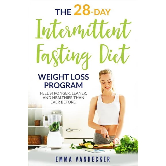 Weight Loss, Intermittent Fasting for Beginners, Burn Fat, H: The 28 Day Intermittent Fasting Diet Weight Loss Program (Paperback)