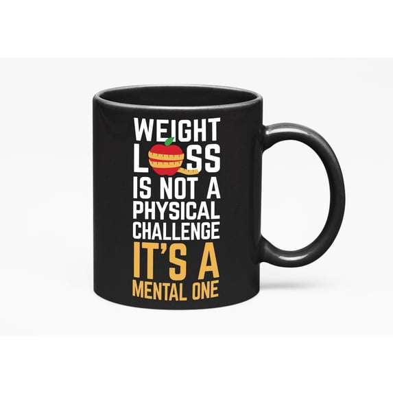 Weight Loss Is Not A Physical Challenge It's A Mental One. Funny, Black 11oz Ceramic Mug