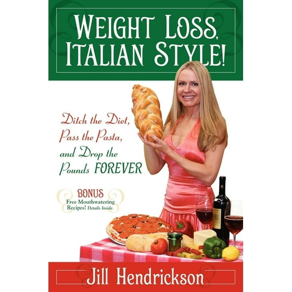 Weight Loss, Italian-Style!: Ditch the Diet, Pass the Pasta, and Drop the Pounds FOREVER, (Paperback)