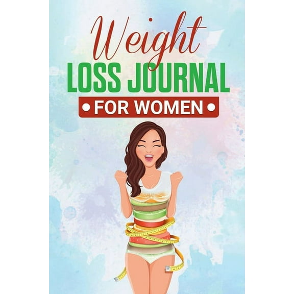 Weight Loss Journal for Women: Useful Fitness and Nutrition Journal with 13-Week Written Path Food and Exercise Journal, (Paperback)