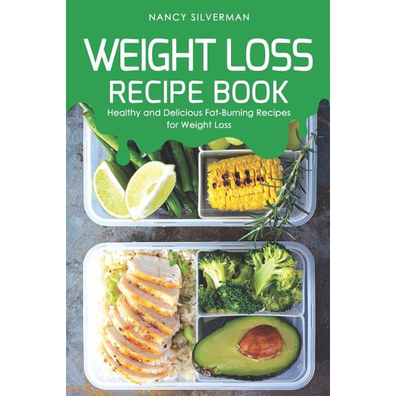 Weight Loss Recipe Book: Healthy and Delicious Fat-Burning Recipes for Weight Loss