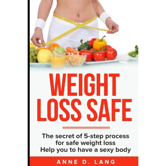 Weight Loss Safe: The Secret of 5-Step Process for Safe Weight Loss