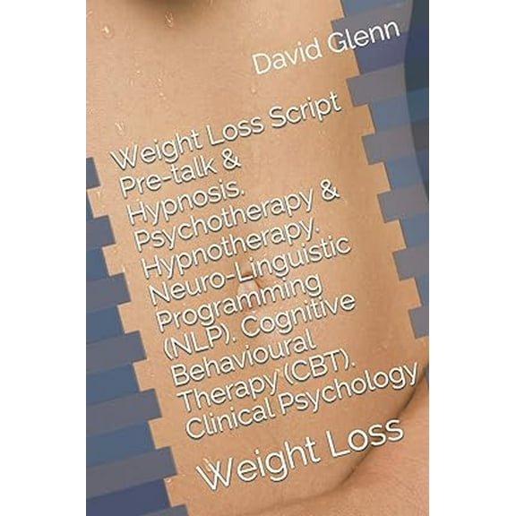 Therapy Session Scripts: Weight Loss Script. Pre-talk & Hypnosis. Psychotherapy & Hypnotherapy. Neuro-Linguistic Programming (NLP). Cognitive Behavioural Therapy (CBT). Clinical Psychology: Weight Los