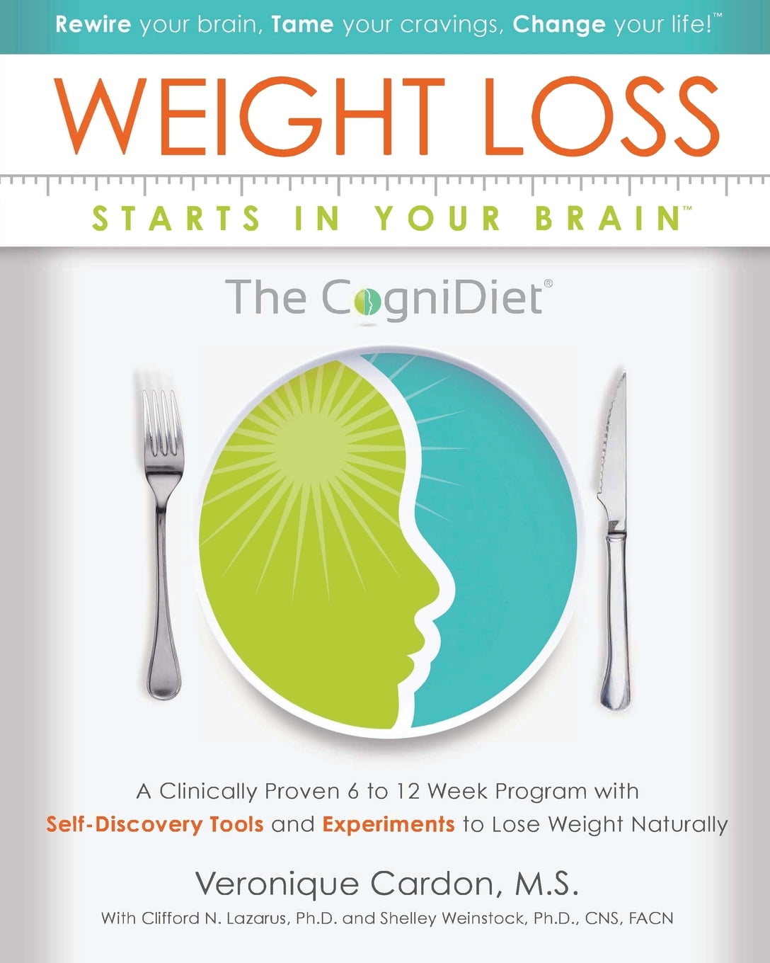 Weight Loss Starts In Your Brain : A Clinically Proven 6 to 12 Week Program  with Self-Discovery Tools and Experiments to Lose Weight Naturally.