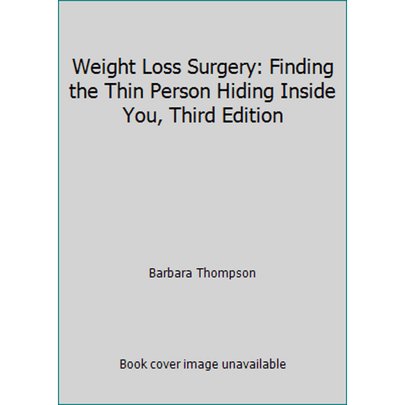 Pre-Owned Weight Loss Surgery: Finding the Thin Person Hiding Inside You, Third Edition (Paperback) 1932205306 9781932205305