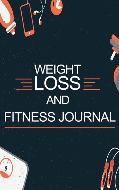Weight Loss and Fitness Journal: Daily Food and Weight Loss Diary, Diet and Fitness Journal, Weightloss Journal (Hardcover)