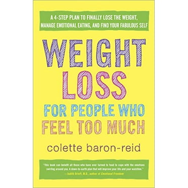 Pre-Owned Weight Loss for People Who Feel Too Much: A 4-Step Plan to Finally Lose the Weight, Manage Emotional Eating, and Find Your Fabulous Self (Paperback) 0307986136 9780307986139