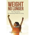thumbnail image 1 of Weight No Longer: The Prescription for Amazing Fitness &amp; Living, (Hardcover), 1 of 1