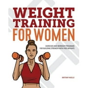 Weight Training for Women : Exercises and Workout Programs for Building Strength with Free Weights (Paperback)