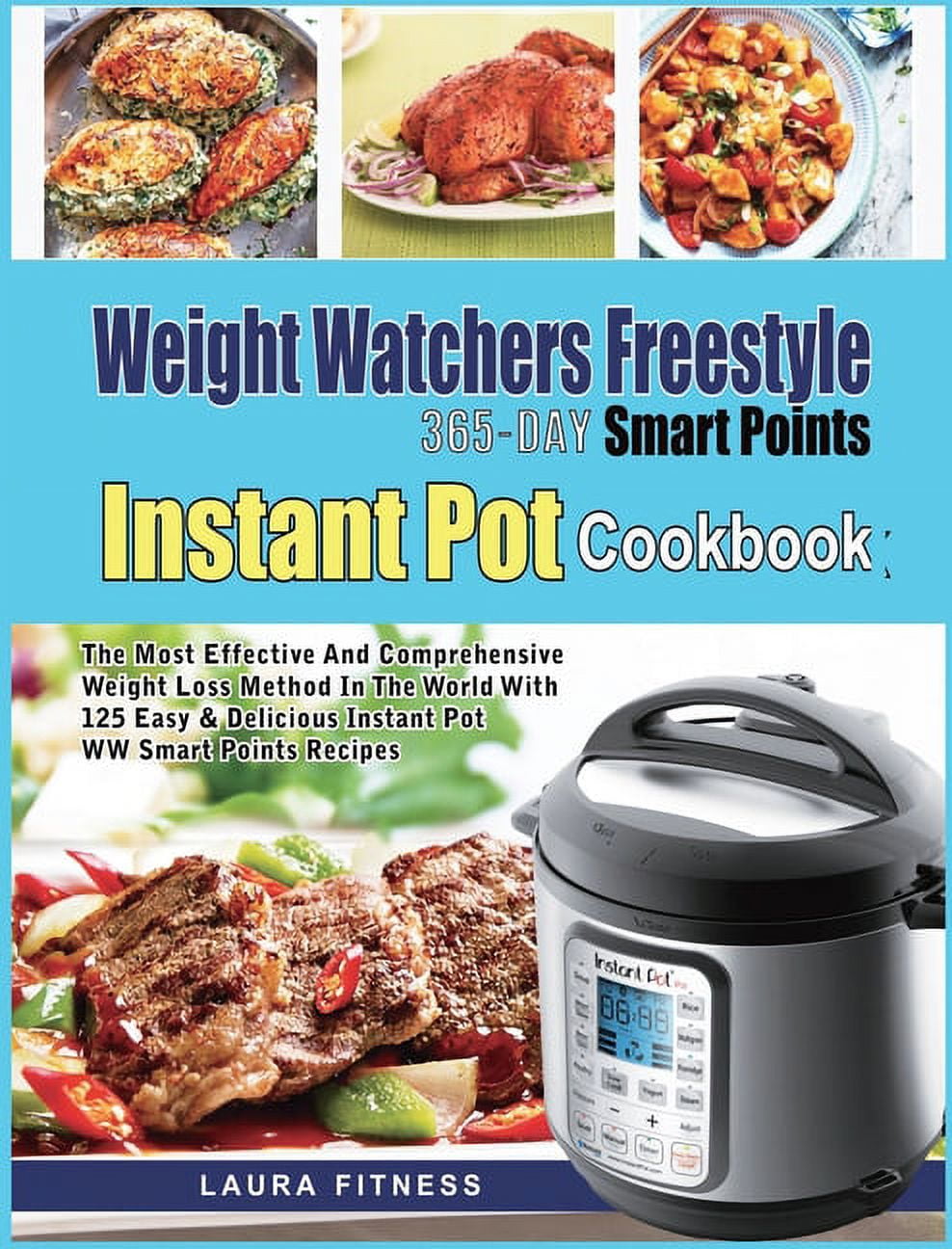 Weight Watchers Freestyle 365 Day Smart Points Instant Pot Cookbook The Most Effective and Comprehensive Weight Loss Method in The World With 125