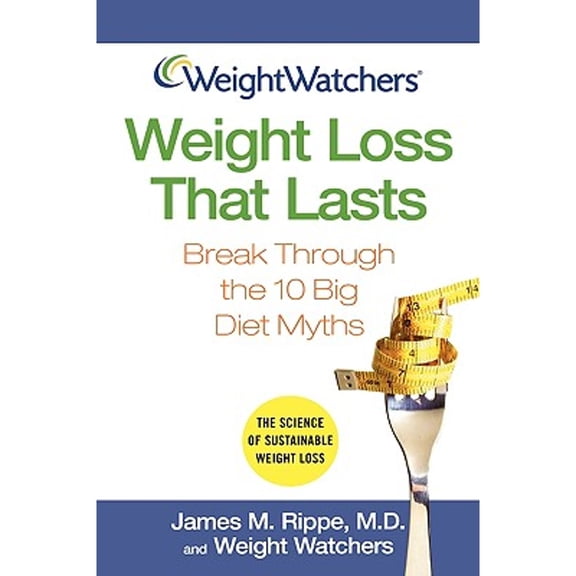 Pre-Owned Weight Loss That Lasts: Break Through the 10 Big Diet Myths (Hardcover 9780471705284) by Dr. James M Rippe, Weight Watchers