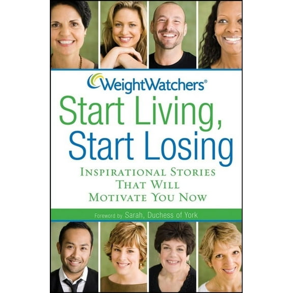 Weight Watchers Start Living, Start Losing: Inspirational Stories That Will Motivate You Now, (Paperback)