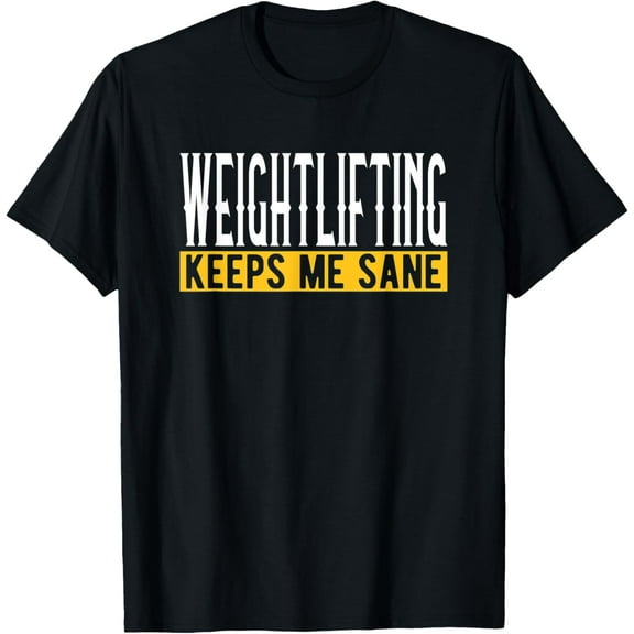 Weightlifting Keeps Me Sane I Weight Lifting I Weight Lifter T-Shirt
