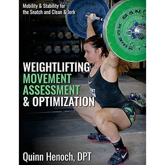 Pre-Owned Weightlifting Movement Assessment & Optimization: Mobility & Stability for the Snatch and Clean & Jerk Paperback