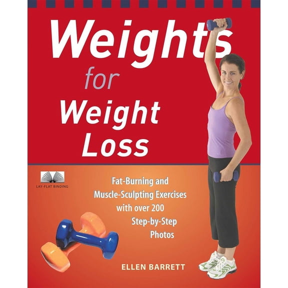 Weights for Weight Loss: Fat-Burning and Muscle-Sculpting Exercises with Over 200 Step-By-Step Photos, (Paperback)