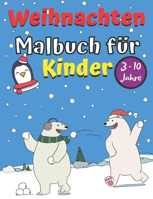 Weihnachten Malbuch für Kinder 3 - 10 Jahre: Weihnachtsmalbuch mit Niedlichen und Lustigen Vorlagen zum Ausmalen Ein Tolles Adventsgeschenk Für Kindergarten Und Vorschule Malbuch zum Malen Kritzeln un