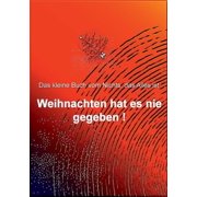 Weihnachten hat es nie gegeben! Das kleine Buch vom Nichts, das Alles ist, Paperback