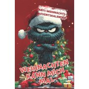 Weihnachten kann mich mal Mit Anti-Weihnachts-Adventskalender f r M nner und Frauen Das lustige Geschenkbuch voller wi, Paperback