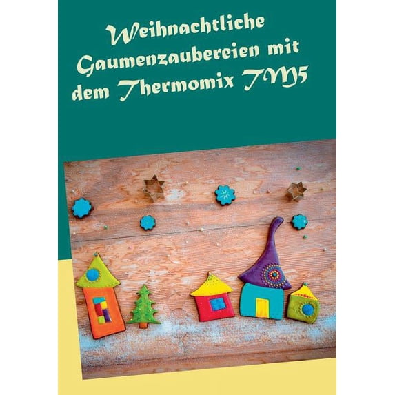 Weihnachtliche Gaumenzaubereien mit dem Thermomix TM5, (Paperback)